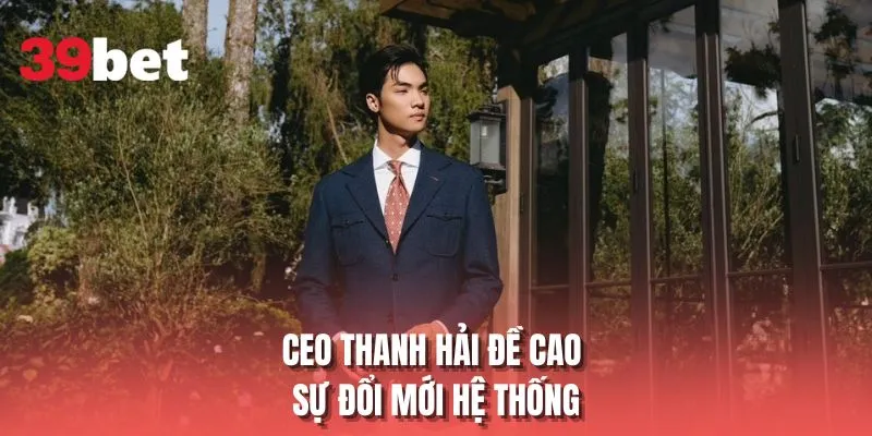 CEO Thanh Hải đề cao sự đổi mới hệ thống