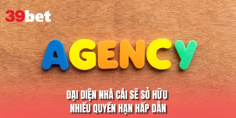 Đại diện nhà cái sẽ sở hữu nhiều quyền hạn hấp dẫn