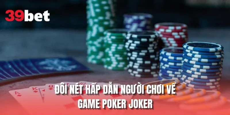 Đôi nét hấp dẫn người chơi về game Poker Joker