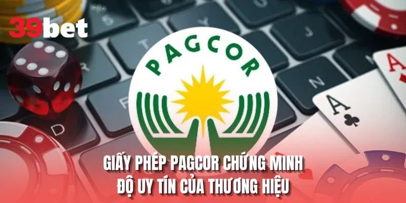 Giấy phép PAGCOR chứng minh độ uy tín của thương hiệu 