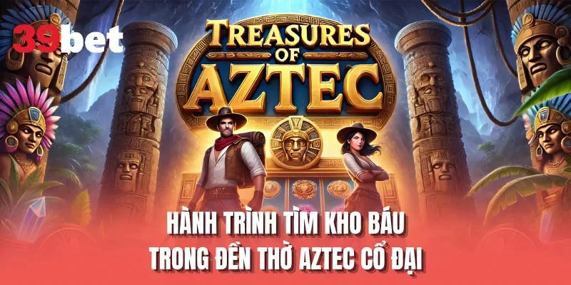 Hành trình tìm kho báu trong đền thờ Aztec cổ đại