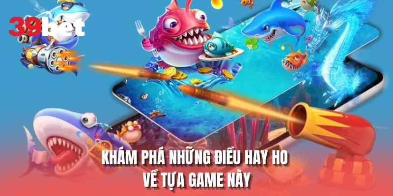 Khám phá những điều hay ho về tựa game này