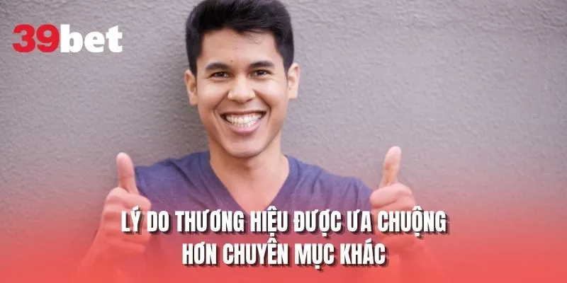 Lý do thương hiệu được ưa chuộng hơn chuyên mục khác