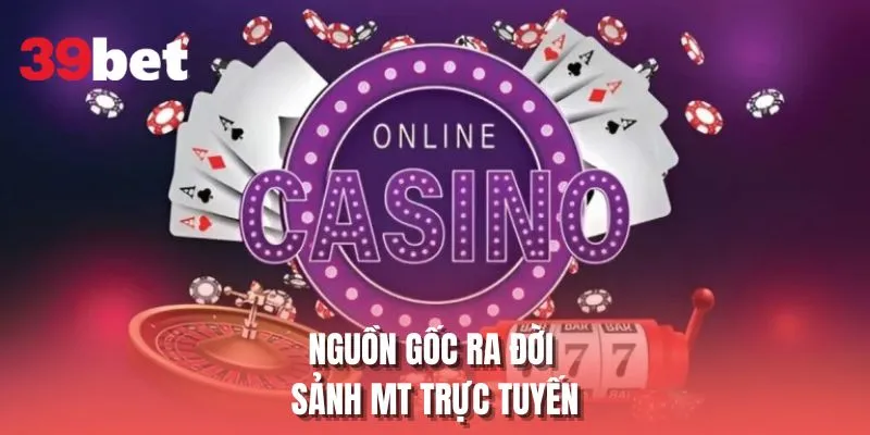 Nguồn gốc ra đời sảnh MT trực tuyến