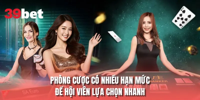 Phòng cược có nhiều hạn mức để hội viên lựa chọn nhanh