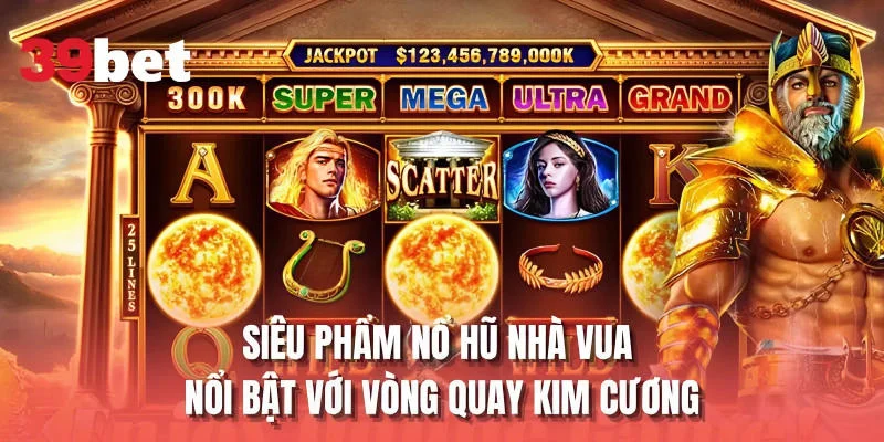 Siêu phẩm nổ hũ Nhà Vua nổi bật với vòng quay kim cương