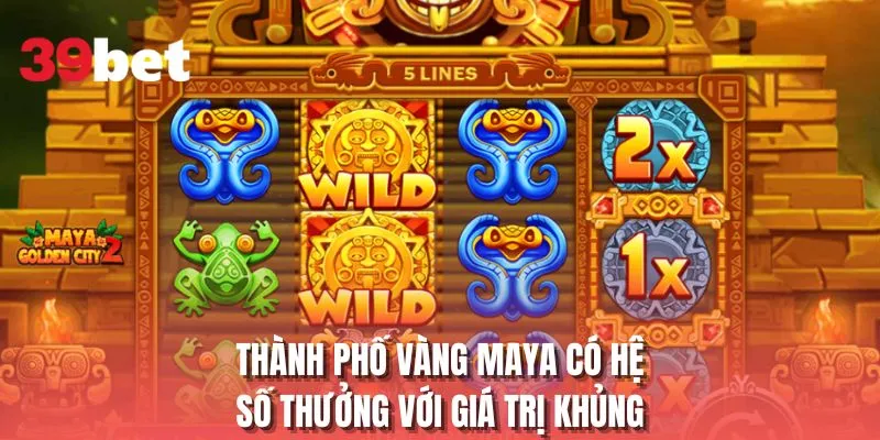 Thành phố vàng Maya có hệ số thưởng với giá trị khủng