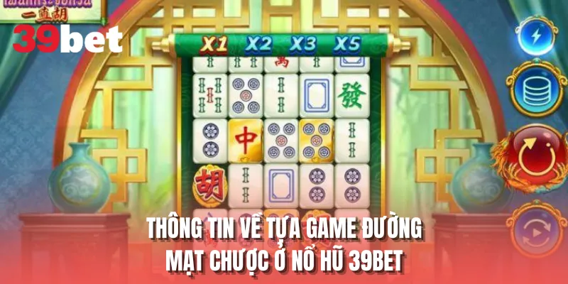 Thông tin về tựa game đường mạt chược ở nổ hũ 39BET