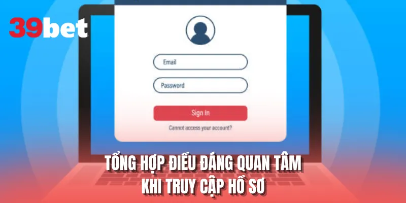 Tổng hợp điều đáng quan tâm khi truy cập hồ sơ