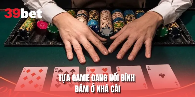 Tựa game đang nổi đình đám ở nhà cái